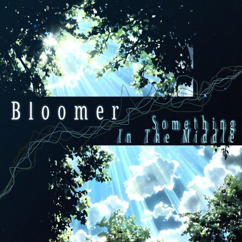 Bloomer - Something In The Middle