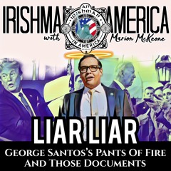 Irishman In America - George Santos's Pants Of Fire & Those Documents