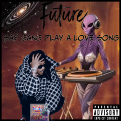 Future x Say Gang Play A Love Song