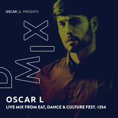 Live Mix from Eat, Dance & Culture Festival, ES #354 - Oscar L Presents - DMiX