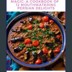 [PDF] eBOOK Read 📕 Savoring Eggplant Magic: A Cookbook of 12 Mouthwatering Persian Delights Read o