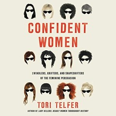 Get PDF Confident Women: Swindlers, Grifters, and Shapeshifters of the Feminine Persuasion by  Tori