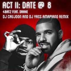 4batz feat. drake - act ii: date @ 8 (DJ CAUJOON & DJ YASS Amapiano Remix)