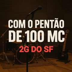 COM O PENTÃO DE 100 - MC 2G DO SF - NR DE GUARUS
