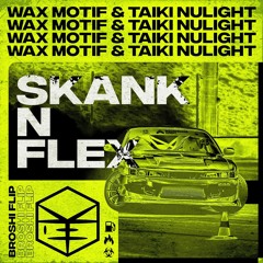 Wax Motif, Taiki Nulight - Skank N Flex (Broshi Flip)