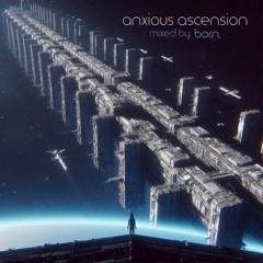 anxious ascension [a breaks/future mix by born.]