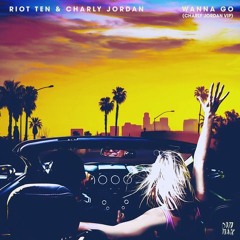 Riot Ten & Charly Jordan - Wanna Go (Charly Jordan VIP)