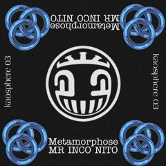 Mr Inco Nito-Metamorphose (KaosphereRec 03)
