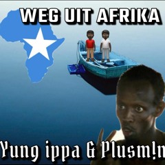 Weg uit Afrika - Yung Ippa X Plusm1n