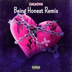 Unknown- Being Honest Remix