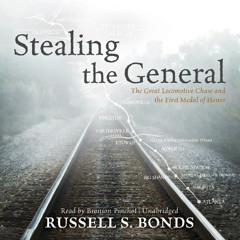 ACCESS PDF 💖 Stealing the General: The Great Locomotive Chase and the First Medal of