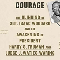READ Unexampled Courage: The Blinding of Sgt. Isaac Woodard and the Awakening of