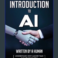 [PDF READ ONLINE] ❤ Introduction to AI: Written by a Human: Understand how Algorithms Curate Your