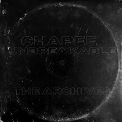 CHAPEE - UNBREAKABLE (THE ARCHIVES)