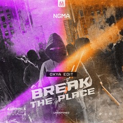 NGMA - Break The Place (Oxya Edit)