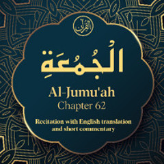 CH. 62 Al Jumuah - سُوْرَةُ الْجُمُعَۃِ - Quran with English Translation & Short Commentary