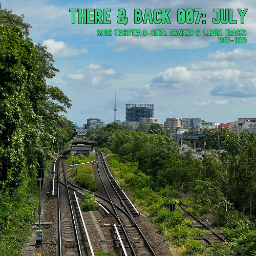 There & Back 007: July, More Techstep B-Sides, Remixes & Album Tracks 1996-1999