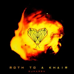 Moth to a Khair
