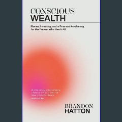 [R.E.A.D P.D.F] 📚 Conscious Wealth: Money, Investing, and a Financial Awakening for the Person Who