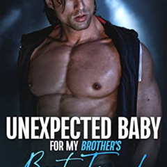 [ACCESS] PDF 💗 Unexpected Baby For My Brother's Best Friend: An Age Gap Rockstar Rom