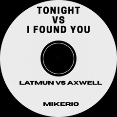 Tonight Vs. I Found You (Mikerio Edit) Radio