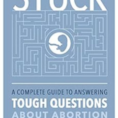 VIEW EPUB 🖌️ STUCK: A Complete Guide to Answering Tough Questions About Abortion by