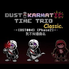 [Dust! Karmatic Time Trio Classic] - OST-004 [Phase 2] (W.I.P) [NOT MINE]