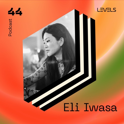 Levels Podcast #44: Eli Iwasa Recorded Live @ Levels Na Beira 03.12