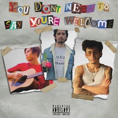 You Dont Need To Say Your Welcome (feat. JOBY!)