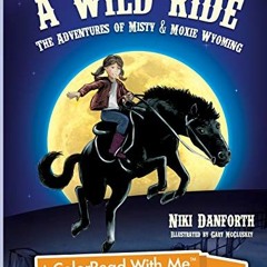 View PDF EBOOK EPUB KINDLE A Wild Ride: The Adventures of Misty & Moxie Wyoming: A ColorRead With Me
