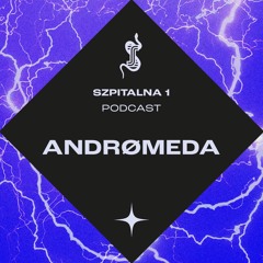 Szpitalna 1 Podcast - ANDRØMEDA