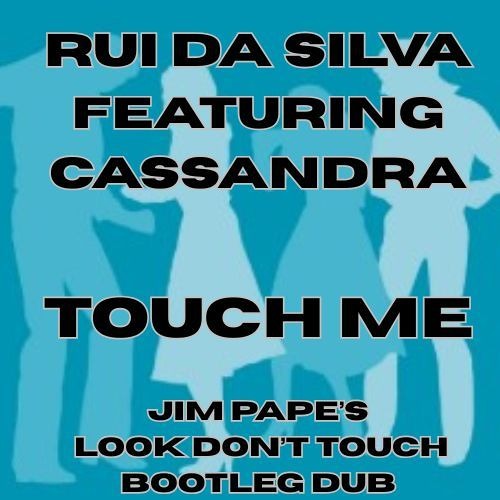 RUI DA SILVA FEAT CASSANDRA - TOUCH ME (JIM PAPE'S 'LOOK DON'T TOUCH' BOOTLEG DUB