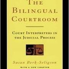 Read The Bilingual Courtroom: Court Interpreters in the Judicial Process (With a