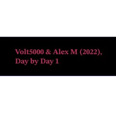 Day by Day 1 - Volt5000 & Alex M