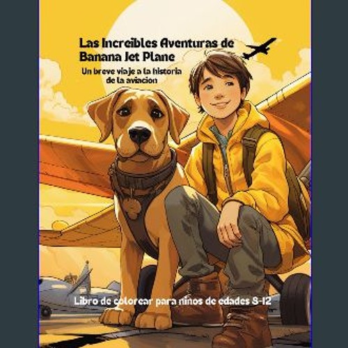 [PDF] 📖 Las Increíbles Aventuras de Banana Jet Plane: Un breve viaje a la historia de la aviación