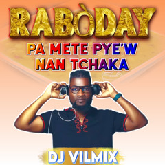 RABODAY MIX 2024 PA METE PYE’ W NAN TCHAKA BY DJ VILMIX