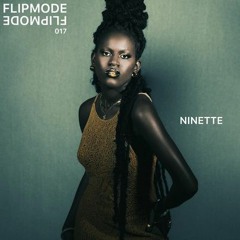 FLIPMODE 017 W/ NINETTE