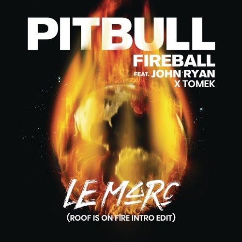 Pitbull ft. John Ryan x Tomek - Fireball (Roof Is On Fire Le Marc Intro Edit)