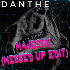 DaNthe - Majestic (Messed Up Edit)