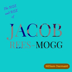 (The Rise and Rise Of) Jacob Rees-Mogg