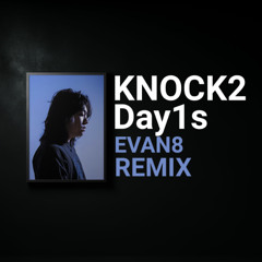 Knock2 - Day1s (EVAN8 Remix)