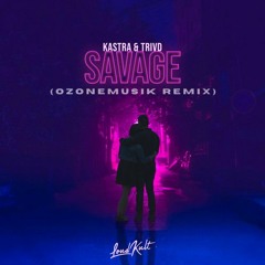 Kastra & TRIVD - Savage (Ozonemusik Remix)