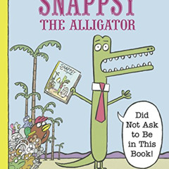 [Read] KINDLE 📖 Snappsy the Alligator (Did Not Ask to Be in This Book) by  Julie Fal