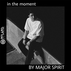 in the moment: by Major Spirit 15.11.2024