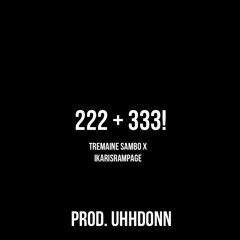222 + 333! feat. IKARISRAMPAGE (Prod.UhhDonn)