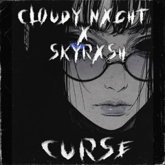 CLOUDY NXGHT X SKYRXSH - CURSE