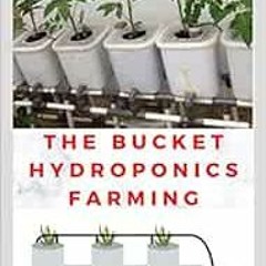 [ACCESS] EBOOK EPUB KINDLE PDF THE BUCKET HYDROPONICS FARMING: Easy Step by Step Guide On Starting Y