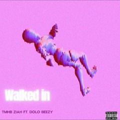 Walked In (Ft. Dolo Beezy)