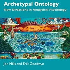 Download Archetypal Ontology: New Directions In Analytical Psychology (Philosophy And Psychoanalysi