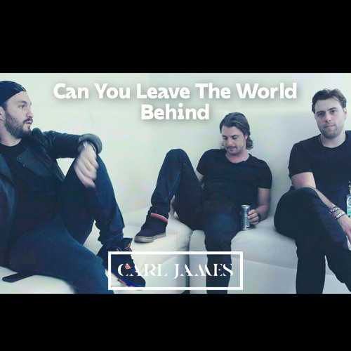Can You Leave The World Behind (DJ Carl James 2017 Mashup)